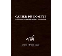 Cahier de Compte: Suivez vos recettes et dépenses | Livre de caisse et registre de comptabilité Entrées-Sorties pour commerces, restaurants et gestion personnelle