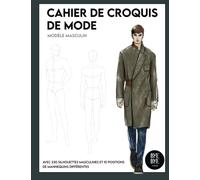 Cahier de croquis de mode: Avec 230 silhouettes masculines - le carnet de mode idéal pour des stylistes et des étudiants de mode