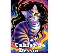 Cahier de Dessin pour Adultes et Enfants, Thème Chat en Couleurs.: Grand Carnet de Dessin Format A4 (21 x 29,7 cm) 109 Pages Vierges à Remplir : ... Coloriage Idée Cadeau pour Filles et Garçons