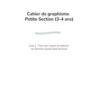 Cahier de graphisme Petite Section (3-4 ans): Livre 1 : Tenir son crayon et maîtriser les premiers gestes (pré-écritures)