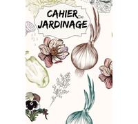 Cahier de jardinage: Carnet de suivi pour Jardin ou Potager à compléter | Calendrier des semis et récoltes | Plan de Jardin/Potager | Cadeau original ... Thème Fleurs | 110 pages | 18x25 cm (7"x10").