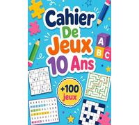 Cahier De Jeux 10 Ans: +100 JEUX - Défis astucieux pour stimuler l’esprit, aiguiser l’attention et s’amuser pleinement