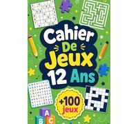 Cahier De Jeux 12 Ans: +100 JEUX - Défis malins pour éveiller l’attention, la logique et le plaisir de réfléchir
