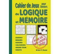Cahier de Jeux de Logique et Mémoire pour Seniors: Réchauffez votre cerveau avec un livre d'activités multi-jeux pour adultes. 370+ casse-têtes : ... Grand Tour, Kakuro, Calcudoku et Hidato.