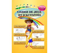 Cahier de Jeux et d’Activités pour Enfants: Jeux Amusants et Intelligents | Coloriages, Labyrinthes, Points à Relier, Intrus et Différences | Nouvelle Édition 2026
