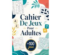 Cahier De Jeux Pour Adultes: +100 JEUX - Défis captivants pour détendre l’esprit, stimuler la logique et savourer chaque pause