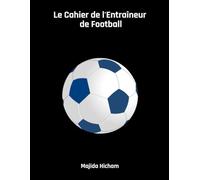 Cahier de l'Entraîneur de Football: Planificateur d'entraînement de football pour entraîneurs et joueurs - exercices, tactiques, formations et analyse de match | 21,6 x 27,9 cm | 120 pages