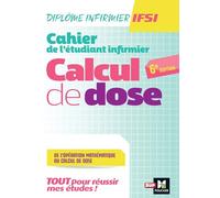 Cahier de l'étudiant Infirmier: Calcul de dose