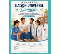 Cahier de Liaison Infirmier Libéral: Outils de communication et de coordination entre patient, famille et professionnels de santé