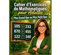 Cahier de Mathématiques pour Adultes : Plus grand que ou Plus petit que: Fiches d'exercices pour Adultes : Plus petit, Égal et Plus grand | Exercices ... | Jeux et Activités Mathématiques