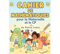 Cahier de Mathématiques pour la Maternelle et le CP: Activités amusantes pour apprendre à compter, additionner et soustraire !