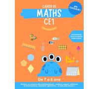 Cahier de Maths CE1 en couleur: Nombres de 0 à 1 000, Additions et soustractions, Nombres ordinaux, Géométrie, Jeux mathématiques... Apprendre en s’amusant, c’est possible !