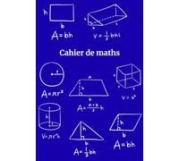 Cahier de Maths pour Étudiants - Un Cahier Simple et Organisé pour la Pratique Quotidienne des Maths: Le Cadeau Parfait pour les Étudiants, les Enseignants et les Amateurs de Maths