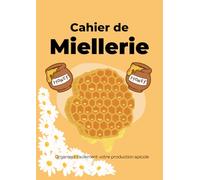 Cahier de Miellerie: Registre pratique de récolte et de mise en pot du miel et des produits de la ruche - Conforme à la réglementation européenne