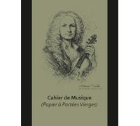 Cahier de musique - Inspiré par Antonio Vivaldi: Portées vierges pour la composition, la pratique et l’étude musicale