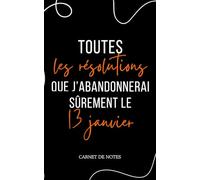 Cahier de notes drôle "toutes les résolutions que j'abandonnerai sûrement le 13 janvier": parfait comme cadeau pour homme et femme, journal personnel, organisation, to-do list et écriture quotidienne