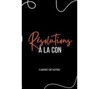Cahier de notes humoristique "résolutions à la con": parfait comme cadeau pour homme et femme, journal personnel, organisation, to-do list et écriture quotidienne