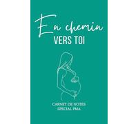 Cahier de notes ligné spécial PMA "en chemin vers toi" femme enceinte, grossesse: Carnet de suivi PMA, FIV, procréation médicalement assistée - ... médicaux, émotions et étapes importantes