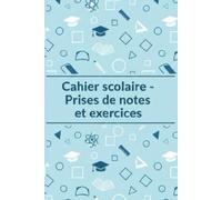 Cahier de notes - Prises de notes et exercices: 200 Pages Lignées | Format 6 x 9 po | Cahier Scolaire - Prises de Notes, Exercices et Organisation