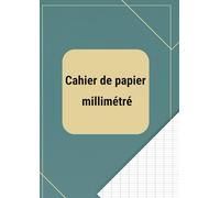 Cahier de papier millimétré: Pour comptabilité, suivi de données, tableaux, prise de notes - Format style tableau / feuille type tableur - Idéal pour bureau et gestion