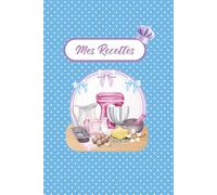 Cahier de pâtisserie: Mes Recettes