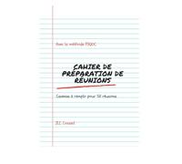 Cahier de préparation de vos réunions opérationnelles ou quotidiennes: Un cahier de préparation à remplir adapté à la méthode pour des réunions ... conduire et exploiter des réunions pros)