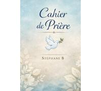 Cahier de Prière à Remplir: Journal spirituel pour prières et réflexions