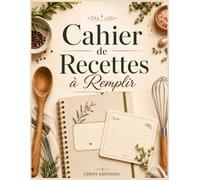 Cahier de Recettes à Remplir - 200 Recettes de Cuisine à Compléter: Mon Livre de Recettes Personnalisé avec Sommaire, Index par Catégorie et Fiches ... - Cadeau Idéal pour Passionnés de Cuisine