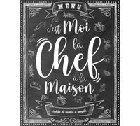 Cahier de Recettes à Remplir - C'est Moi La Chef à La Maison: Carnet à Compléter Pour Conserver Tous Vos Secrets au Même Endroit