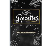 Cahier de Recettes à Remplir Français A4: Créez votre propre livre de cuisine familiale | Livre de cuisine vierge de 100 fiches à remplir pour noter vos recettes préférées