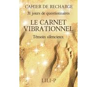CAHIER DE RECHARGE 31 jours de questionnaires LE CARNET VIBRATIONNEL: Témoin silencieux