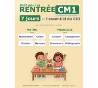 Cahier de rentrée CE2 vers CM1 : l'essentiel révisé en 7 jours: MATHS : Numération, opérations posées, divisions, tableaux, mesures · FRANCAIS : ... de rentrée : réviser l'essentiel en 7 jours)