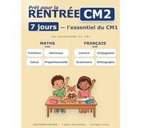 Cahier de rentrée CM1 vers CM2 : l'essentiel révisé en 7 jours: MATHS : Fractions, décimaux, division, proportionnalité, aires · FRANCAIS : lecture, ... de rentrée : réviser l'essentiel en 7 jours)