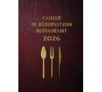 Cahier de réservation restaurant 2026: 2 page par jour Agenda Professionnel pour 30 Réservation pour Restaurant, et hôtels (Déjeuner / Dîner) Format A4