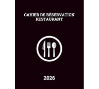 Cahier de Réservation Restaurant 2026: Agenda de Réservations Journalier pour 365 Jours de Janvier à Décembre 2026 || Carnet de Rendez-Vous Une Page par Jour avec Dates || Grand Format - Français