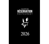 Cahier de Réservation Restaurant 2026: Agenda professionnel pour la gestion quotidienne des réservations