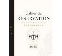 Cahier de réservation restaurant 2026: Cahier de réservation restaurant 2026: Agenda de Réservations et Planning, Registre de Table & Carnet de Service