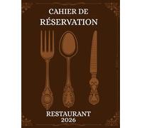 Cahier de Réservation Restaurant 2026: Du 1er Janvier au 31 Décembre 2026 | Agenda de réservations journalier pour Restaurants, Hôtels, Bars et Bistros | Grand Format A4