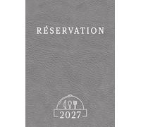 Cahier de Réservation Restaurant 2027: 2 pages par jour datées pour une gestion professionnelle des services déjeuner et dîner, grand format A4