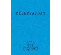 Cahier de Réservation Restaurant 2027: 2 pages par jour datées pour une gestion professionnelle des services déjeuner et dîner, grand format A4