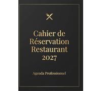 Cahier de réservation restaurant 2027: Agenda professionnel 2027 avec 2 pages par jour pour la gestion complète des réservations, tables et clients