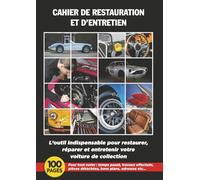 CAHIER DE RESTAURATION ET D'ENTRETIEN: L'outil indispensable pour restaurer, réparer et entretenir votre voiture de collection