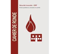 CAHIER DE RONDE - Sécurité incendie ERP: Registre de suivi des rondes, anomalies et contrôles périodiques - Traçabilité professionnelle