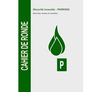 CAHIER DE RONDE: Sécurité incendie PARKING : Suivi des rondes, contrôles et observations