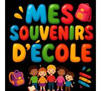 Cahier de souvenirs d’école & carnet d’amitié - Cadeau de fin d’année scolaire: Cahier de souvenirs pour élèves - messages des camarades de classe, souvenirs, rêves, dessins et photos.