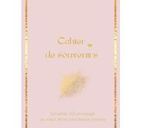 Cahier de souvenirs pour les femmes: Ce cahier est un voyage au cœur de tes plus beaux instants