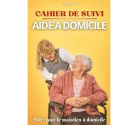 Cahier de suivi aide à domicile: Carnet de suivi quotidien pour auxiliaires de vie et aides à domicile