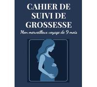 CAHIER DE SUIVI DE GROSSESSE Mon merveilleux voyage de 9 mois