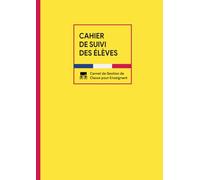Cahier de Suivi des Élèves: - Carnet de Gestion de Classe pour Enseignant