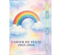 Cahier de texte 2025 2026 Arc en Ciel : Du CP au CM2 (CE1, CE2, CM1) - Pour filles et garçons - Utile dans toutes les matières pour une rentrée organisée